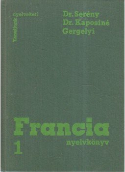 Gergelyi Mihály, Dr. Kaposi Tamásné, Dr. Serény Andor - Francia nyelvkönyv I., Budapest 1980 antikvár könyv