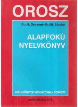 Botlik Dénesné, Botlik Sándor - Orosz alapfokú nyelvkönyv Botlik Dénesné, Botlik Sándor - Orosz alapfokú nyelvkönyv, Budapest 2000 antikvár könyv