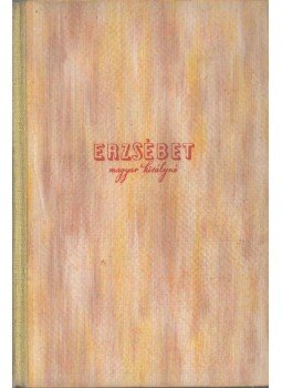 Zsigray Julianna - Erzsébet magyar királyné Zsigray Julianna - Erzsébet magyar királyné, Budapest 1944 antikvár könyv