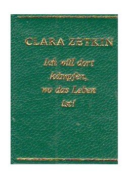 Clara Zetkin - Ich will dort kämpfen, wo das Leben ist! (mini) Clara Zetkin - Ich will dort kämpfen, wo das Leben ist! (mini), Berlin 1976 antikvár könyv