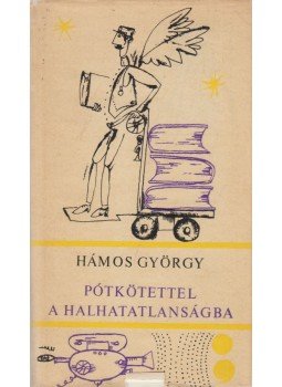 Hámos György - Pótkötettel a halhatatlanságba (Dedikált) Hámos György - Pótkötettel a halhatatlanságba (Dedikált), Budapest 1967 antikvár könyv