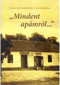 Lanczendorfer Zsuzsanna - "Mindent apámról..."