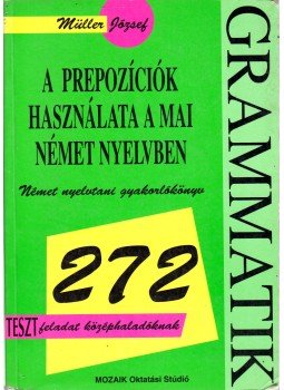 Müller József - A prepozíciók használata a mai német nyelvben Müller József - A prepozíciók használata a mai német nyelvben, Szeged 1995 antikvár könyv