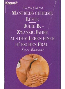 Anonymus - Manfreds Geheime Lüste / Julie B. - Zwanzig Jahre aus dem Leben einer hübschen Frau Anonymus - Manfreds Geheime Lüste / Julie B. - Zwanzig Jahre aus dem Leben einer hübschen Frau, München 1993 antikvár könyv