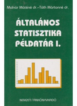 Dr. Molnár Máténé, Dr. Tóth Mártonné - Általános statisztika példatár I. Dr. Molnár Máténé, Dr. Tóth Mártonné - Általános statisztika példatár I., Budapest 2005 antikvár könyv