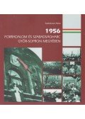 Szakolczai Attila - 1956 - Forradalom és szabadságharc Győr-Sopron megyében