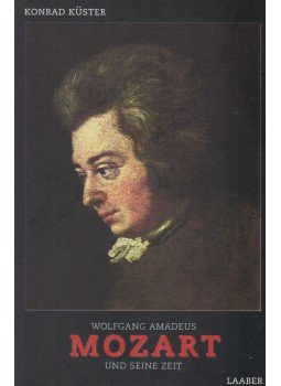 Konrad Küster - Wolfgang Amadeus Mozart und seine Zeit, Laaber 2002 antikvár könyv