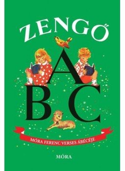 Móra Ferenc, Justné Kéry Hedvig - Zengő ABC Móra Ferenc, Justné Kéry Hedvig - Zengő ABC, Budapest 2017 antikvár könyv