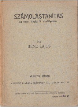 Bene Lajos - Számolástanítás az elemi iskola IV. osztályában Bene Lajos - Számolástanítás az elemi iskola IV. osztályában, Budapest 0 antikvár könyv