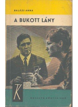Balázs Anna - A bukott lány Balázs Anna - A bukott lány, Budapest 1965 antikvár könyv