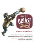 Lukácsy Tibor - Óriási bravúrral - Képes kapuskönyv