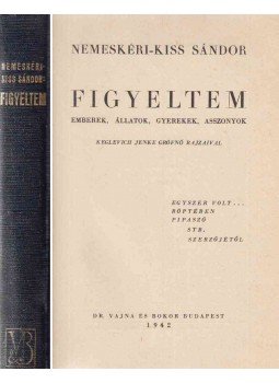 Nemeskéri-Kiss Sándor - Figyeltem Nemeskéri-Kiss Sándor - Figyeltem, Budapest 1942 antikvár könyv