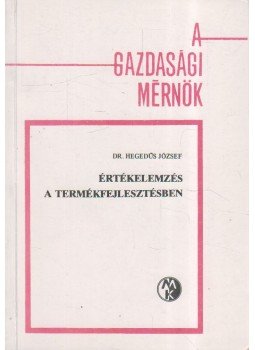 Hegedűs József - Értékelemzés a termékfejlesztésben Hegedűs József - Értékelemzés a termékfejlesztésben, Budapest 1983 antikvár könyv