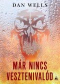 Dan Wells - Már nincs vesztenivalód