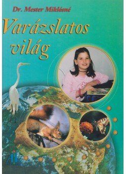 Dr. Mester Miklósné - Varázslatos világ Dr. Mester Miklósné - Varázslatos világ, Celldömölk 2004 antikvár könyv