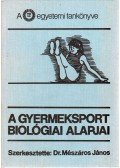 Mészáros János,Farmosi István,Frenkl Róbert,Mohácsi János - A gyermeksport biológiai alapjai