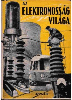 Csekő Árpád, Dobó Ferenc, Koczkás Gyula, Kunfalvi Rezső, Csada Imre - Az elektromosság világa, Budapest 0 antikvár könyv