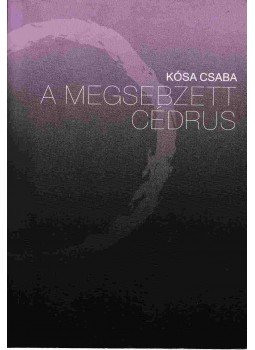 Kósa Csaba - A megsebzett cédrus (Dedikált) Kósa Csaba - A megsebzett cédrus (Dedikált), Budapest 2011 antikvár könyv