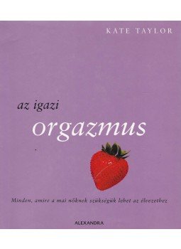 Kate Taylor - Az igazi orgazmus Kate Taylor - Az igazi orgazmus, Pécs 2007 antikvár könyv