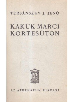 Tersánszky J. Jenő - Kakuk Marci kortesúton Tersánszky J. Jenő - Kakuk Marci kortesúton, 0 antikvár könyv