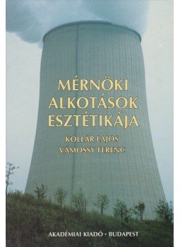 Kollár Lajos, Vámossy Ferenc - Mérnöki alkotások esztétikája Kollár Lajos, Vámossy Ferenc - Mérnöki alkotások esztétikája, Budapest 1996 antikvár könyv