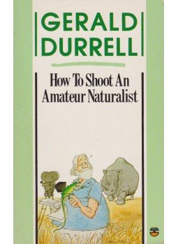 Durell, Gerald - How To Shoot An Amateur Naturalist Durell, Gerald - How To Shoot An Amateur Naturalist, 1988 antikvár könyv