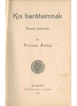 Dr. Prónai Antal - Kis barátaimnak Dr. Prónai Antal - Kis barátaimnak, Budapest 1899 antikvár könyv
