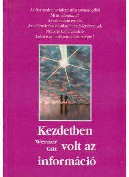 Gitt Werner - Kezdetben volt az információ Gitt Werner - Kezdetben volt az információ, Budapest 1998 antikvár könyv