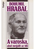 Bohumil Hrabal - A városka, ahol megállt az idő