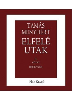 Tamás Menyhért - Elfelé utak 1-2. kötet Tamás Menyhért - Elfelé utak 1-2. kötet, null 2015 antikvár könyv