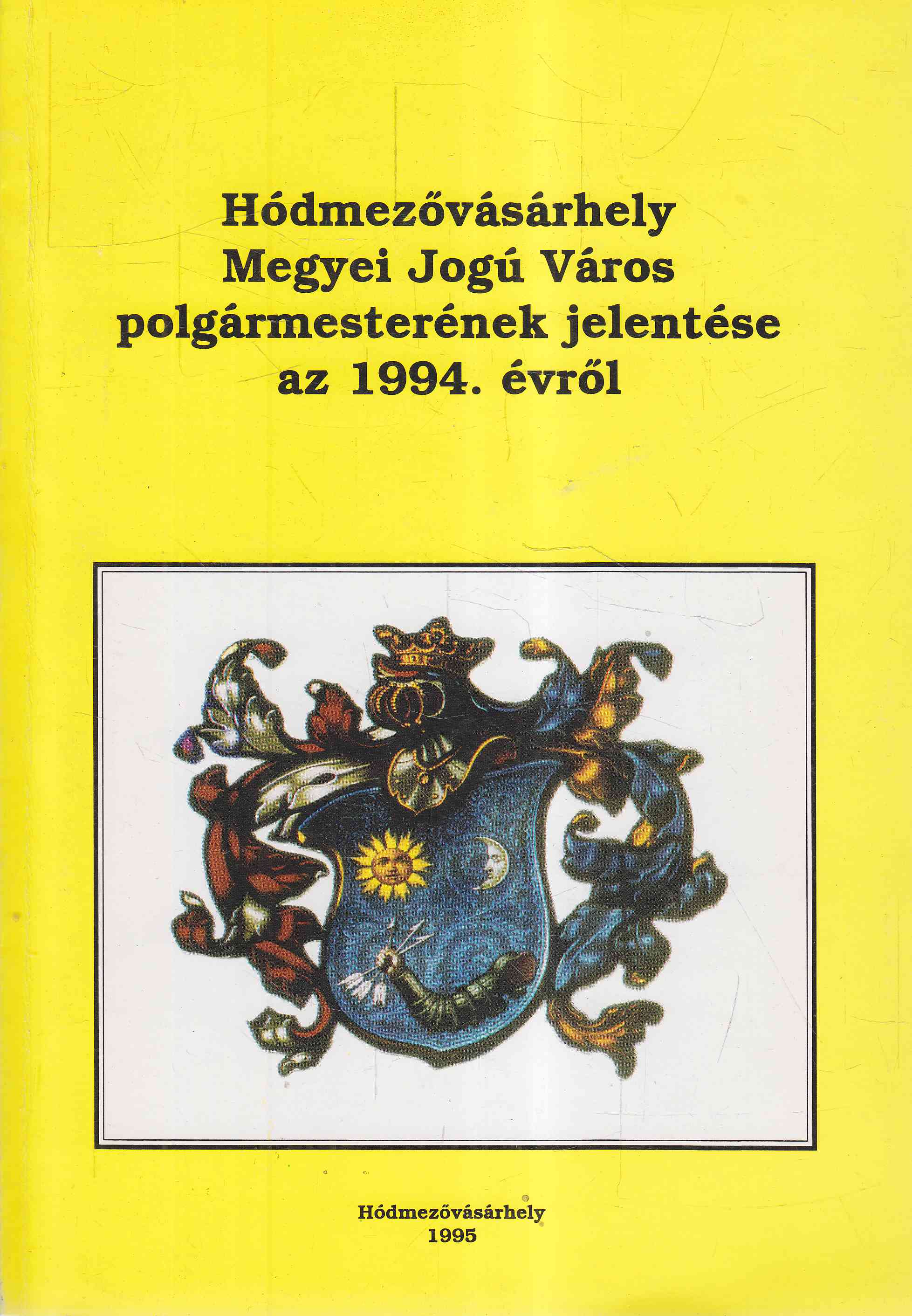 Dr. Kruzslicz István Gábor, Kovács István, Szigeti János - Hódmezővásárhely megyei jogú város polgármesterének jelentése az 1994. évről, Hódmezővásárhely 1995 antikvár könyv