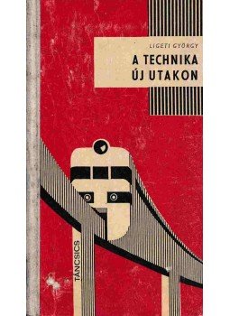 Ligeti György - A technika új utakon Ligeti György - A technika új utakon, Budapest 1966 antikvár könyv