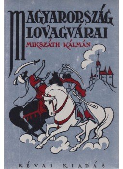 Mikszáth Kálmán - Magyarország lovagvárai Mikszáth Kálmán - Magyarország lovagvárai, Budapest 1996 antikvár könyv