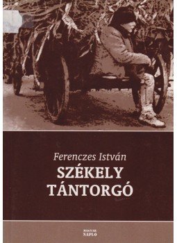 Ferenczes István - Székely tántorgó Ferenczes István - Székely tántorgó, Budapest 2005 antikvár könyv