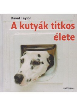Taylor, David - A kutyák titkos élete Taylor, David - A kutyák titkos élete, Budapest 2007 antikvár könyv