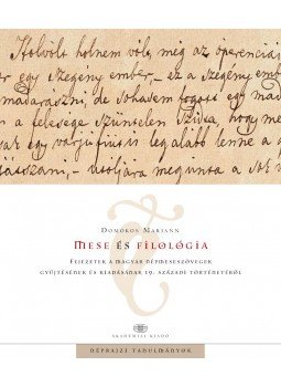 Domokos Mariann - Mese és filológia Fejezetek a magyar népmeseszövegek gyűjtésének és kiadásának 19. századi történetéből, null 2016 antikvár könyv