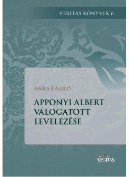 Anka László - Apponyi Albert válogatott levelezése Anka László - Apponyi Albert válogatott levelezése, null 2017 antikvár könyv