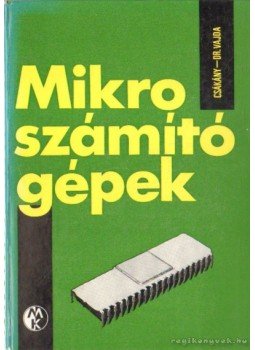 Csákány Antal, Dr. Vajda Ferenc - Mikroszámítógépek Csákány Antal, Dr. Vajda Ferenc - Mikroszámítógépek, Budapest 1977 antikvár könyv
