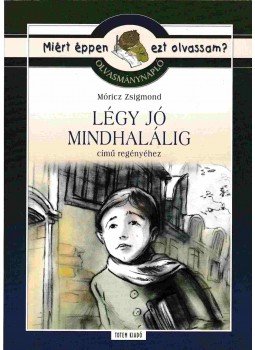 Móricz Zsigmond, Tóth B. Krisztina - Olvasmánynapló - Légy jó mindhalálig Móricz Zsigmond, Tóth B. Krisztina - Olvasmánynapló - Légy jó mindhalálig, Budapest 2007 antikvár könyv