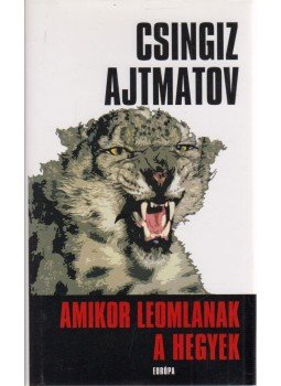 Csingiz Ajtmatov - Amikor leomlanak a hegyek Csingiz Ajtmatov - Amikor leomlanak a hegyek, Budapest 2008 antikvár könyv
