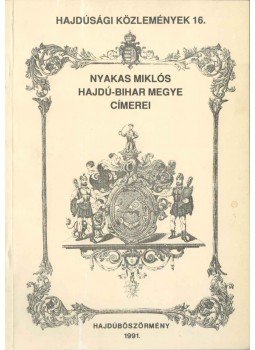 Nyakas Miklós - Hajdú-Bihar megye címerei Nyakas Miklós - Hajdú-Bihar megye címerei, Hajdúböszörmény 1991 antikvár könyv