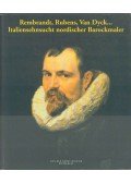 Ember Ildikó,Marco Chiarini - Rembrandt, Rubens, Van Dyck... Italiensehnsucht nordischer Barockmaler
