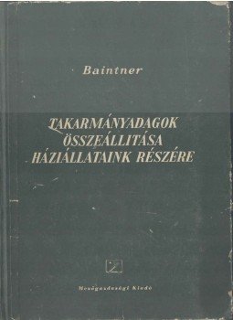 Baintner Károly - Takarmányadagok összeállítása háziállataink részére (dedikált), Budapest 1954 antikvár könyv