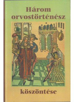  - Három orvostörténész köszöntése, Budapest 2010 antikvár könyv