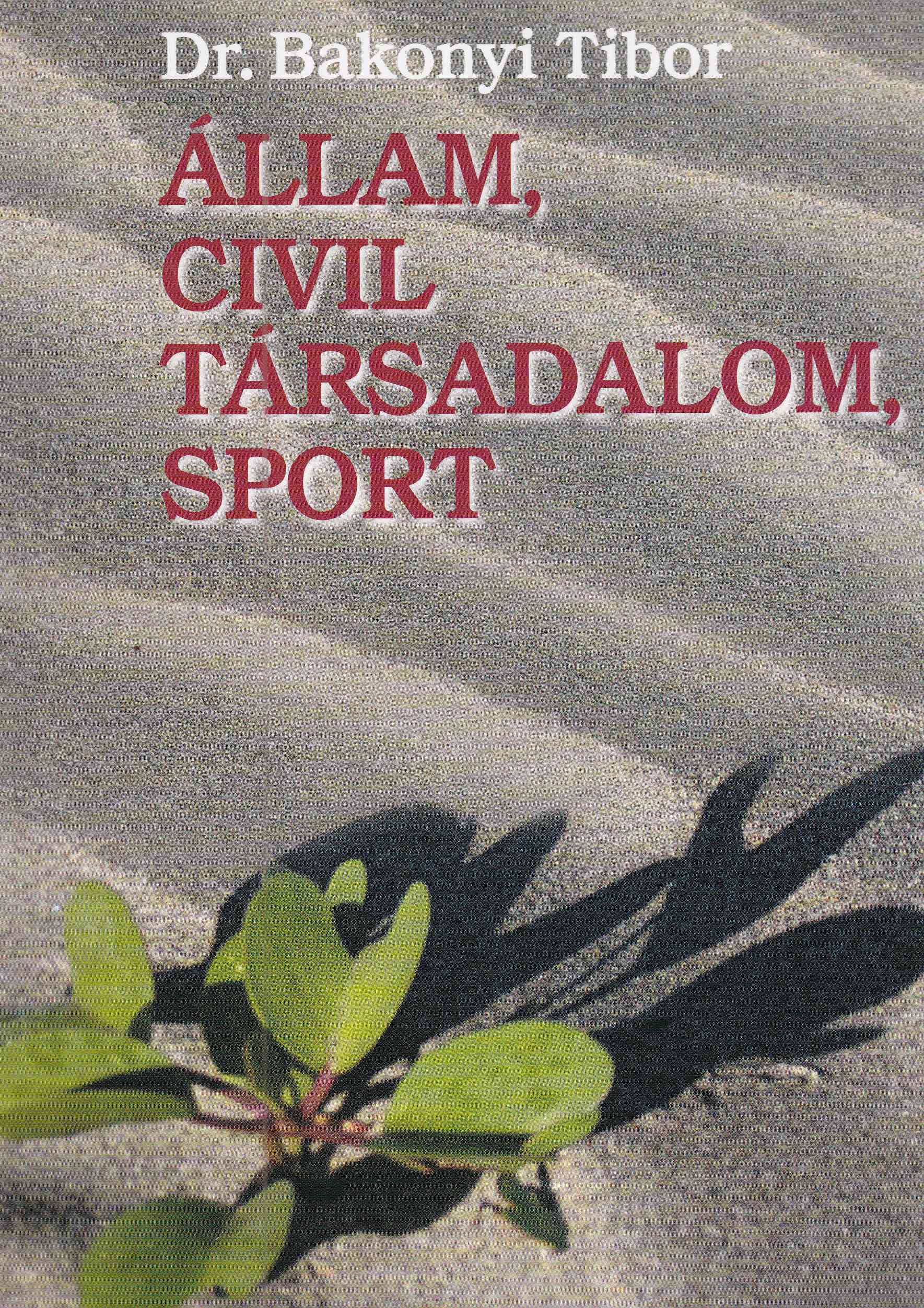 Dr. Bakonyi Tibor - Állam, civil társadalom, sport (dedikált) Dr. Bakonyi Tibor - Állam, civil társadalom, sport (dedikált), Budapest 2007 antikvár könyv