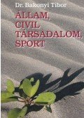 Dr. Bakonyi Tibor - Állam, civil társadalom, sport (dedikált)