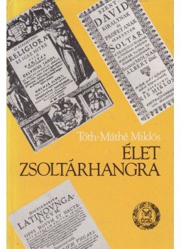 Tóth-Máthé Miklós - Élet zsoltárhangra (dedikált), Budapest 1990 antikvár könyv