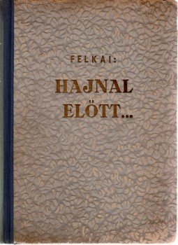 Felkai Ferenc - Hajnal előtt... Felkai Ferenc - Hajnal előtt..., Budapest 0 antikvár könyv