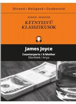 James Joyce - Ellenfelek / Anya - Counterparts / A Mother James Joyce - Ellenfelek / Anya - Counterparts / A Mother, 2017 antikvár könyv