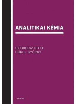 Pokol György, Gyurcsányi E. Róbert, Simon András, Bezúr László, Horvai György, Horváth Viola, Dudás Katalin Mária - Analitikai kémia Pokol György, Gyurcsányi E. Róbert, Simon András, Bezúr László, Horvai György, Horváth Viola, Dudás Katalin Mária - Analitikai kémia, null 2017 antikvár könyv